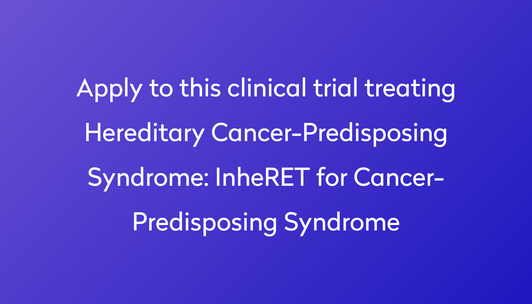 inheret-for-cancer-predisposing-syndrome-clinical-trial-2024-power